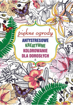 Piękne ogrody Artystyczne kreatywne kolorowanie dla dorosłych
