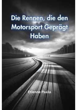Die Rennen, die den Motorsport Geprägt Haben