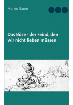 Das Böse - der Feind, den wir nicht lieben müssen