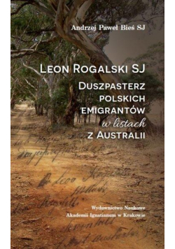 Leon Rogalski SJ. Duszpasterz polskich..