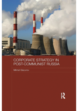 Corporate Strategy in Post-Communist Russia