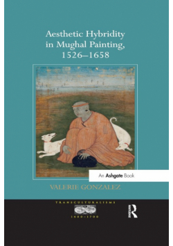 Aesthetic Hybridity in Mughal Painting, 1526-1658