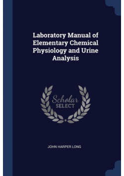Laboratory Manual of Elementary Chemical Physiology and Urine Analysis