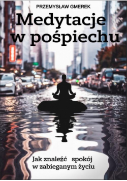 Medytacje w pośpiechu: jak znaleźć spokój w zabieganym życiu