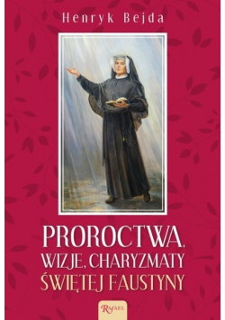 Proroctwa Wizje Charyzmaty świętej Faustyny