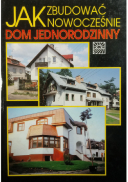 Jak zbudować nowocześnie dom jednorodzinny