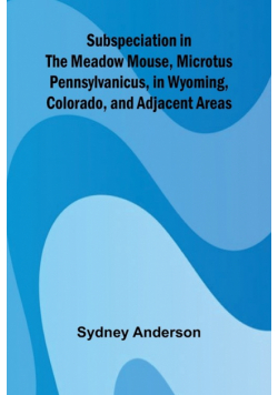 Subspeciation in the Meadow Mouse, Microtus pennsylvanicus, in Wyoming, Colorado, and Adjacent Areas