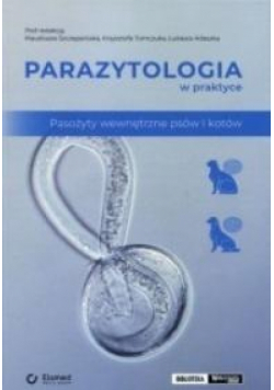Parazytologia w praktyce. Pasożyty wewnętrzne...