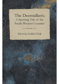 The Deerstalkers; A Sporting Tale Of The South-Western Counties.