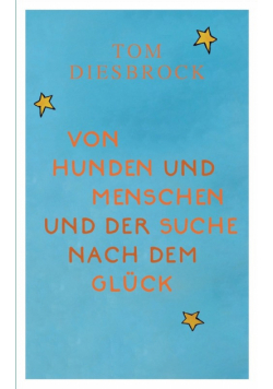 Von Hunden und Menschen und der Suche nach dem Glück