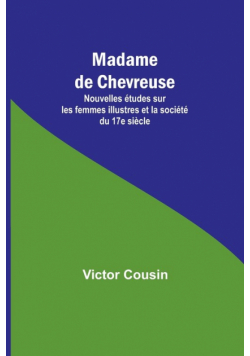 Madame de Chevreuse; Nouvelles études sur les femmes illustres et la société du 17e siècle