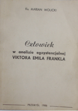 Człowiek w analizie egzystencjalnej Viktora Emila Frankla