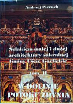 Szlakiem małej i dużej architektury sakralnej Gminy Uście Gorlickie Tom II W Dolinie Potoku Zdynia