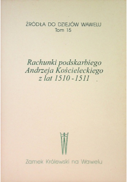 Rachunki podskarbiego Andrzeja Kościeleckiego z lat 1510-1511