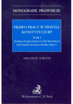 Sobczyk Arkadiusz - Prawo pracy w świetle konstytucji RP t.1