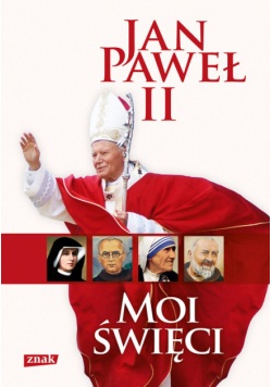 Jan Paweł II - Moi święci