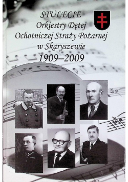 Stulecie Orkiestry Dętej Ochotniczej Straży Pożarnej w Skaryszewie 1909-2009
