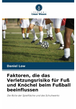 Faktoren, die das Verletzungsrisiko für Fuß und Knöchel beim Fußball beeinflussen