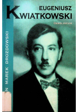 Eugeniusz Kwiatkowski patriota mąż stanu wizjoner Polski morskiej