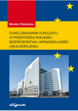 Funkcjonowanie Eurojustu w przestrzeni wolności, bezpieczeństwa i sprawiedliwości Unii Europejskiej
