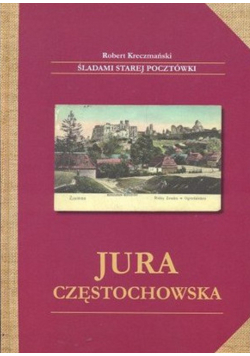 Śladami starej pocztówki Jura Częstochowska