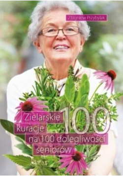 Zielarskie kuracje na 100 dolegliwości seniorów