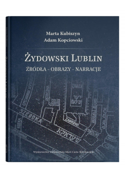 Żydowski Lublin Źródła - obrazy - narracje