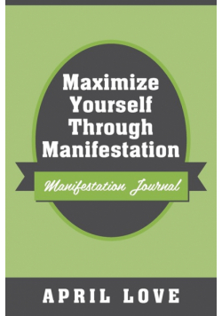 Maximize Yourself Through Manifestation