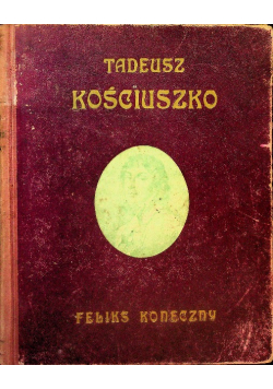 Tadeusz Kościuszko Życie, czyny, duch, 1922 r.