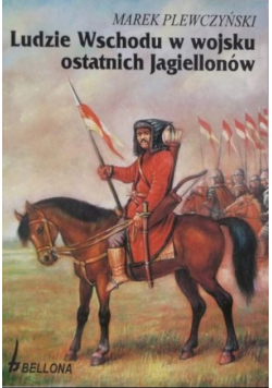 Ludzie Wschodu w wojsku ostatnich Jagiellonów