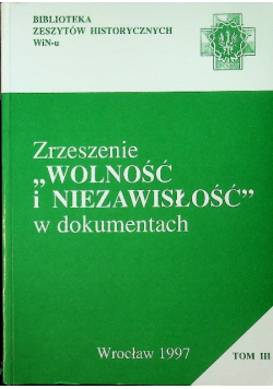 Zrzeszenie wolność i niezawisłość w dokumentach Tom 3