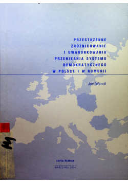 Przestrzenne zróżnicowanie i uwarunkowania przenikania systemu demokratycznego w Polsce i w Rumunii