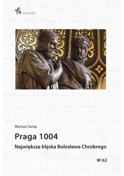 Praga 1004. Największa klęska Bolesława Chrobrego