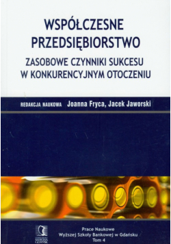 Fryca Joanna - Współczesne przedsiębiorstwo: Zasobowe czynniki sukcesu w konkurencyjnym otoczeniu