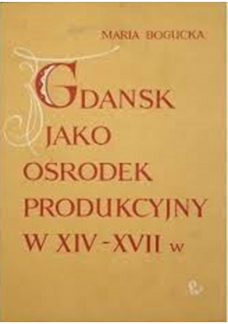 Gdańsk jako ośrodek produkcyjny w XIV VII