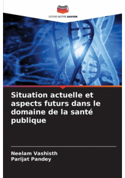 Situation actuelle et aspects futurs dans le domaine de la santé publique