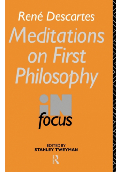 Rene Descartes' Meditations on First Philosophy in Focus
