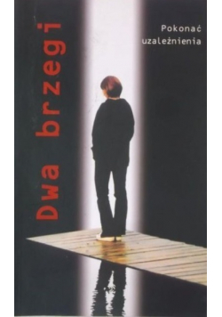 Dwa brzegi  Pokonać uzależnienia