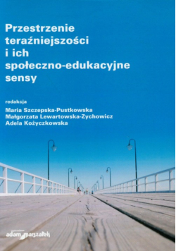 Przestrzenie teraźniejszości i ich społeczno-edukacyjne sensy