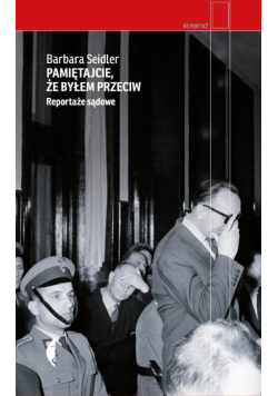 Pamiętajcie, że byłem przeciw. Reportaże sądowe