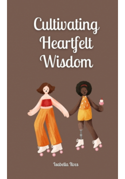 Cultivating Heartfelt Wisdom