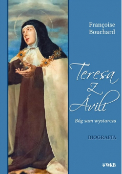 Teresa z Avili Bóg sam wystarcza Biografia