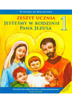 Jesteśmy w rodzinie Pana Jezusa 1 Zeszyt ucznia: Edukacja wczesnoszkolna