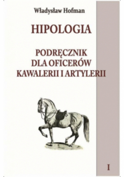 Hipologia Tom I Podręcznik dla oficerów kawalerii i artylerii