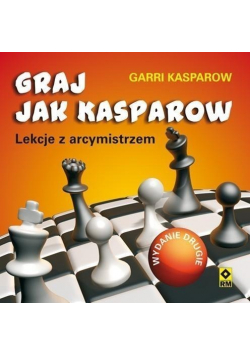 Graj jak Kasparow Lekcje z arcymistrzem