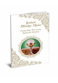 Jesteś blisko mnie. Pamiątka Pierwszej Komunii Świętej