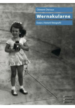 Wernakularne. Eseje z historii fotografii