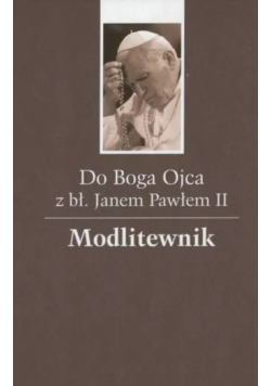 Do Boga Ojca z błogosławionym Janem Pawłem II Modlitewnik wersja kieszonkowa