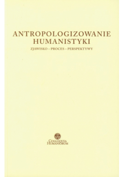 Antropologizowanie humanistyki