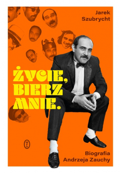 Życie bierz mnie Biografia Andrzeja Zauchy